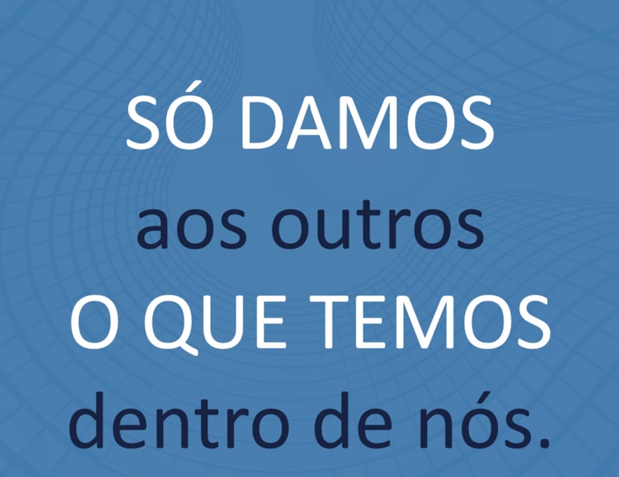 Não podemos dar ao outro, aquilo que não temos!