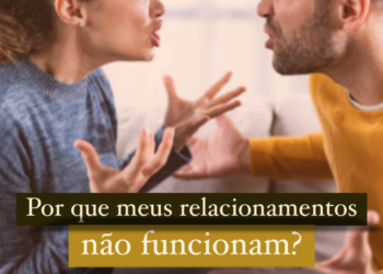 Porque meus relacionamentos não funcionam?