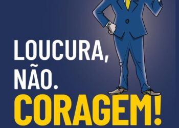 Loucura, não. Coragem!