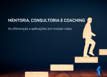 Mentoria, Consutoria e Coaching: diferenças e aplicações