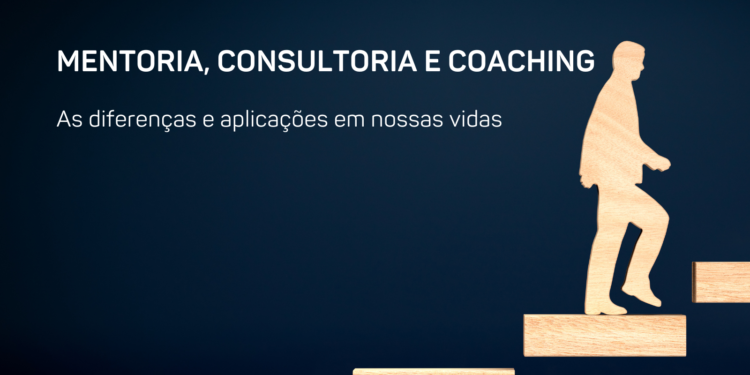 Mentoria, Consutoria e Coaching: diferenças e aplicações