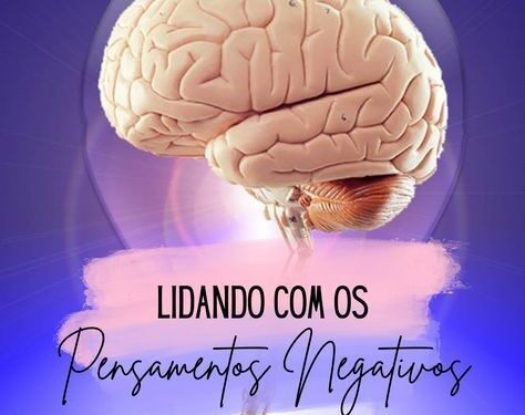 Como lidar com os Pensamentos Negativos. Você sabe?