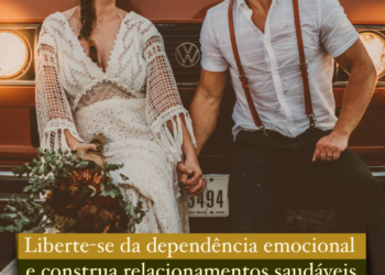 Liberte-se da dependência emocional e construa relações saudáveis