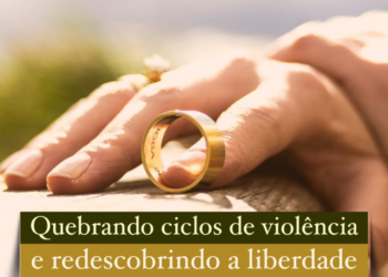 Quebrando ciclos de violência e redescobrindo a liberdade