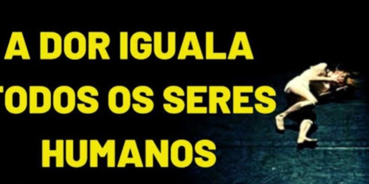 A dor nos iguala. Você concorda com isto?