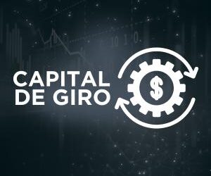 A importância de saber a Necessidade de Capital de Giro da empresa uma Gestão Financeira Equilibrada
