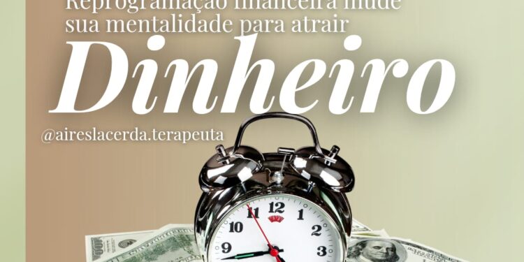Reprogramação Financeira: mude sua mentalidade sobre dinheiro