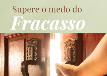 O medo do fracasso: como superar e alcançar seus objetivos?
