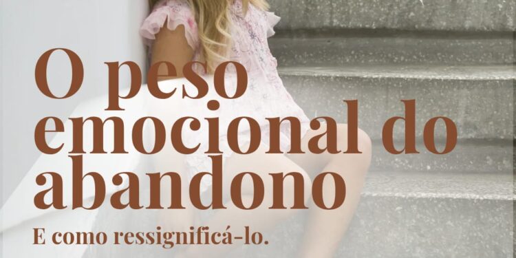 O peso emocional do abandono e como ressignifica-lo