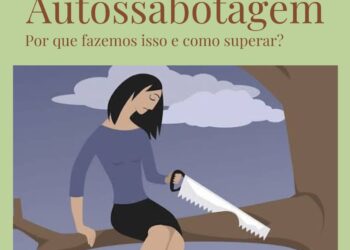 Autossabotagem: por que fazemos isto e como superar?