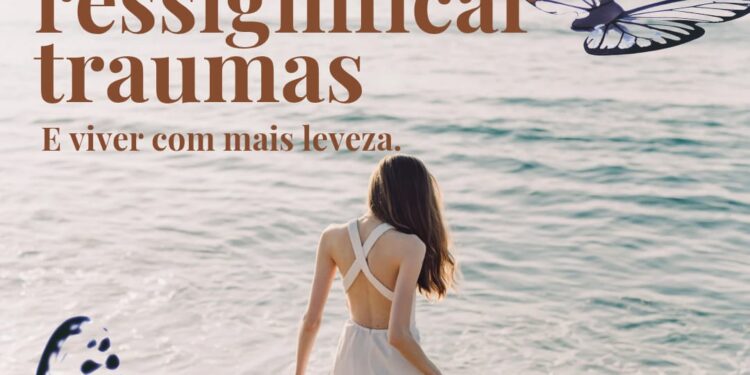 Como ressignificar traumas e viver com mais leveza?