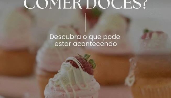 Porque bate aquela vontade incontrolável de comer doce?