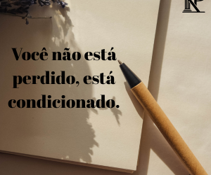 Você não está perdido, está condicionado