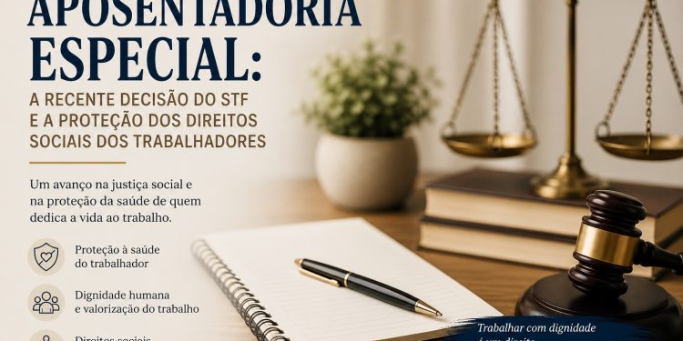 Aposentadoria Especial: A recente decisão do STF e a proteção dos direitos sociais dos trabalhadores