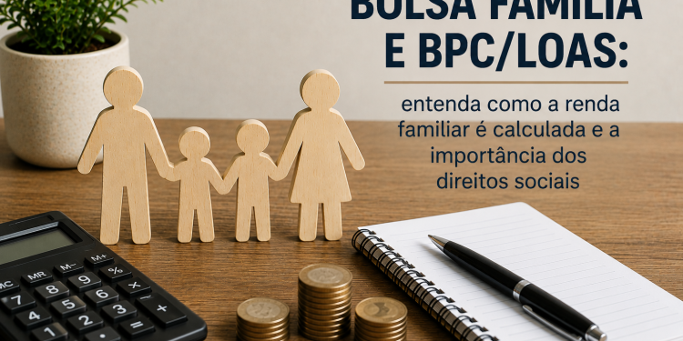 Bolsa Família e BPC/LOAS: entenda como a renda familiar é calculada e a importância dos direitos sociais