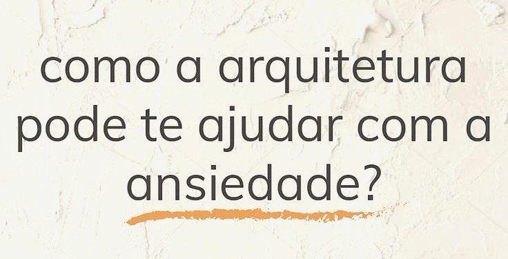 Projetando ambientes para os atuais dias: Como proteger sua Saúde Mental?