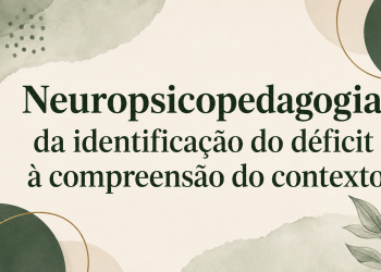 Neuropsicopedadogia: da identificação do déficit à compreensão do contexto