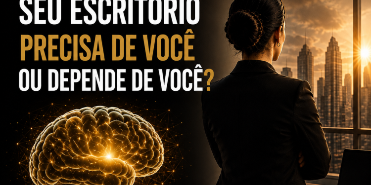 Seu escritório precisa de você ou depende de você?