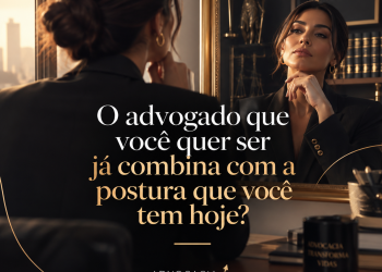 O advogado que você quer ser já combina com a postura que você tem hoje?