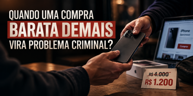 Quando uma compra barata demais vira problema criminal?