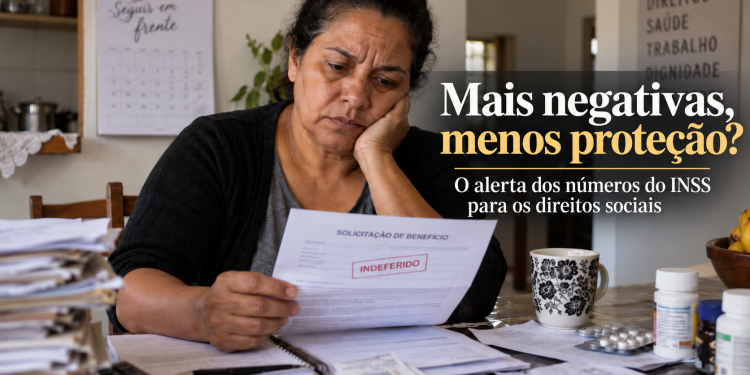 Mais negativas, menos proteção? O alerta dos números do INSS para os Direitos Sociais
