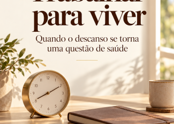 Trabalhar para viver: quando o descanso se torna uma questão de saúde